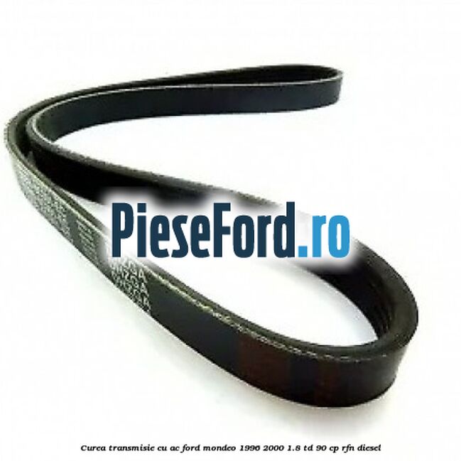 Curea transmisie cu AC Ford Mondeo 1996-2000 1.8 TD 90 cp RFN diesel