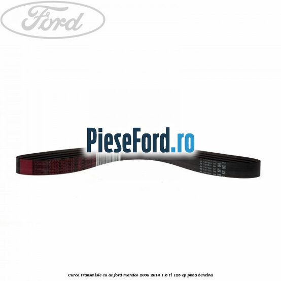 Curea transmisie cu AC Ford Mondeo 2008-2014 1.6 Ti 125 cp PNBA benzina