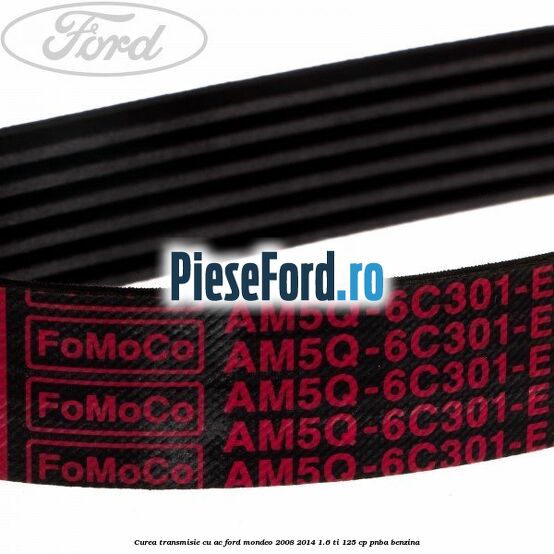 Curea transmisie cu AC Ford Mondeo 2008-2014 1.6 Ti 125 cp PNBA benzina