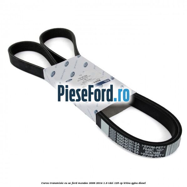 Curea transmisie cu AC Ford Mondeo 2008-2014 1.8 TDCi 125 cp Curea transmisie cu AC Ford Mondeo 2008-2014 1.8 TDCi 125 cp KHBA, QYBA diesel