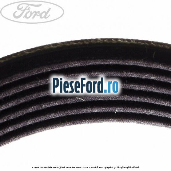 Curea transmisie cu AC Ford Mondeo 2008-2014 2.0 TDCi 140 cp QXBA, QXBB, UFBA, UFBB diesel