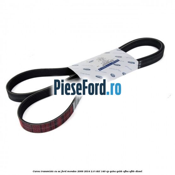 Curea transmisie cu AC Ford Mondeo 2008-2014 2.0 TDCi 140 cp QXBA, QXBB, UFBA, UFBB diesel
