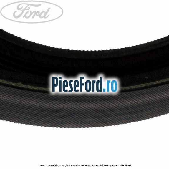 Curea transmisie cu AC Ford Mondeo 2008-2014 2.0 TDCi 163 cp Curea transmisie cu AC Ford Mondeo 2008-2014 2.0 TDCi 163 cp TXBA, TXBB diesel