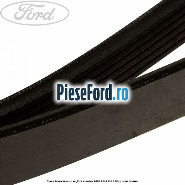 Curea transmisie cu AC Ford Mondeo 2008-2014 2.3 160 cp Curea transmisie cu AC Ford Mondeo 2008-2014 2.3 160 cp SEBA benzina