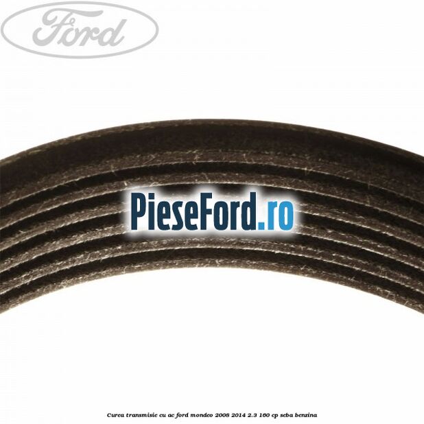 Curea transmisie cu AC Ford Mondeo 2008-2014 2.3 160 cp Curea transmisie cu AC Ford Mondeo 2008-2014 2.3 160 cp SEBA benzina