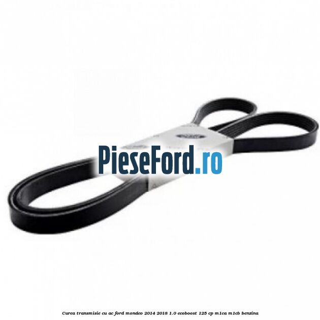 Curea transmisie cu AC Ford Mondeo 2014-2018 1.0 EcoBoost 125 cp M1CA, M1CB benzina