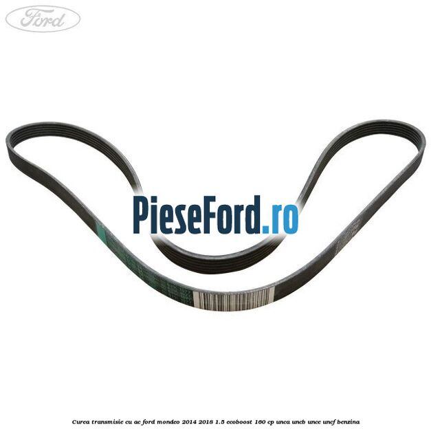 Curea transmisie cu AC Ford Mondeo 2014-2018 1.5 EcoBoost 160 cp UNCA, UNCB, UNCE, UNCF benzina