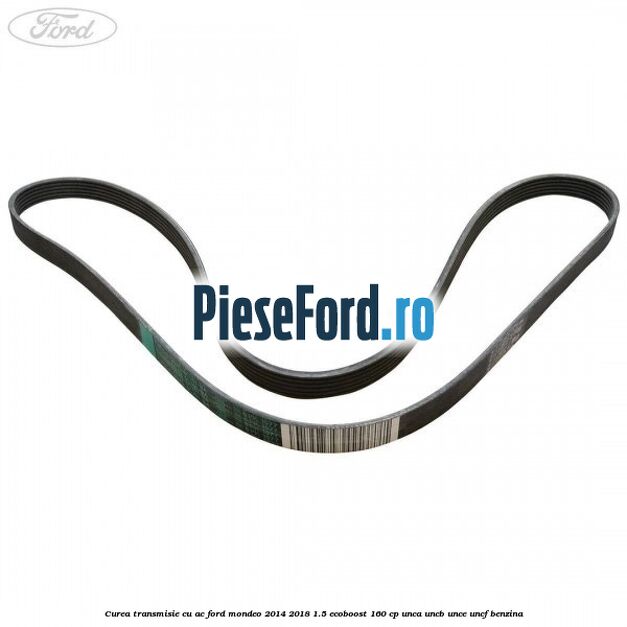 Curea transmisie cu AC Ford Mondeo 2014-2018 1.5 EcoBoost 160 cp UNCA, UNCB, UNCE, UNCF benzina