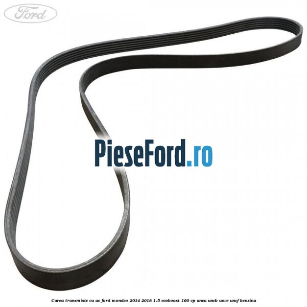 Curea transmisie cu AC Ford Mondeo 2014-2018 1.5 EcoBoost 160 cp UNCA, UNCB, UNCE, UNCF benzina