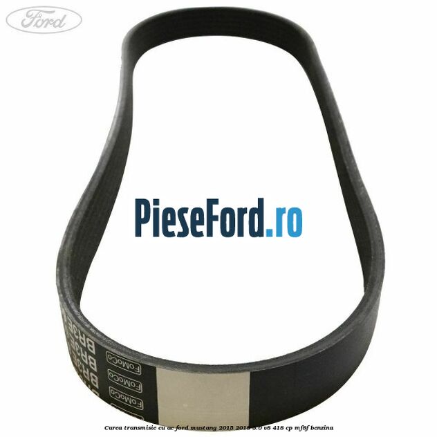 Curea transmisie cu AC Ford Mustang 2015-2018 5.0 V8 418 cp MF8F benzina