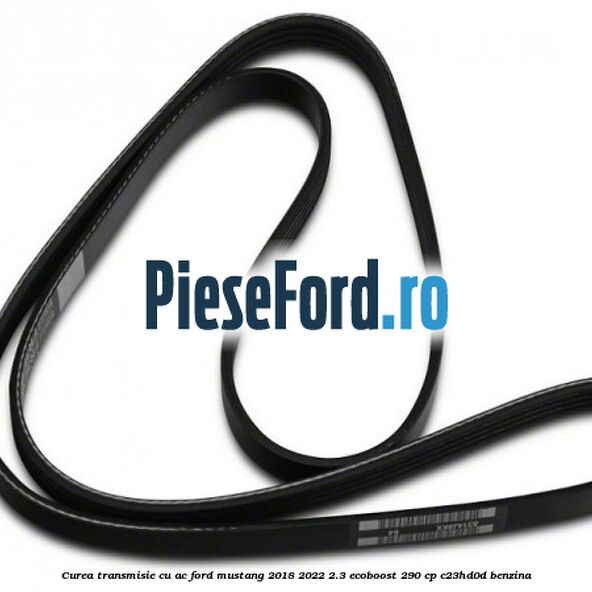 Curea transmisie cu AC Ford Mustang 2018-2022 2.3 EcoBoost 290 cp Curea transmisie cu AC Ford Mustang 2018-2022 2.3 EcoBoost 290 cp C23HD0D benzina