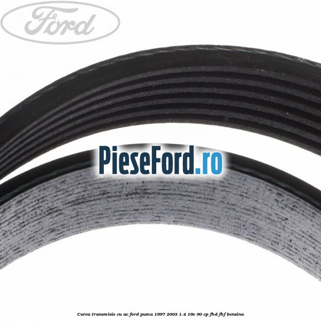 Curea transmisie cu AC Ford Puma 1997-2003 1.4 16V 90 cp FHD, FHF benzina