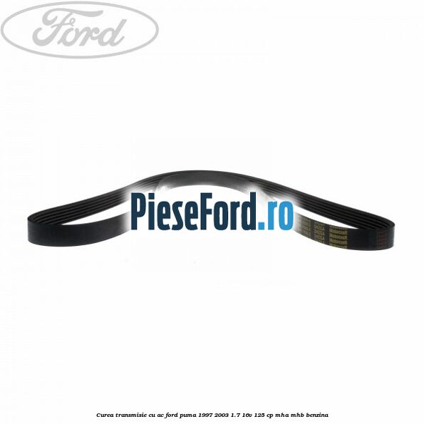 Curea transmisie cu AC Ford Puma 1997-2003 1.7 16V 125 cp MHA, MHB benzina