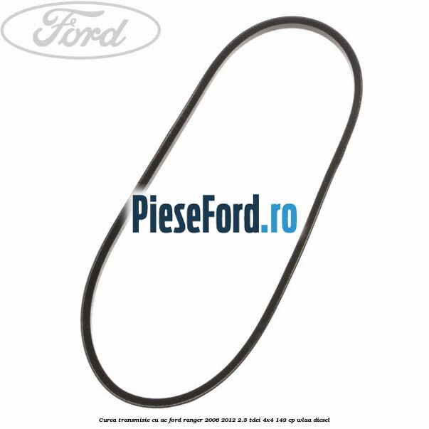 Curea transmisie cu AC Ford Ranger 2006-2012 2.5 TDCi 4x4 143 cp WLAA diesel
