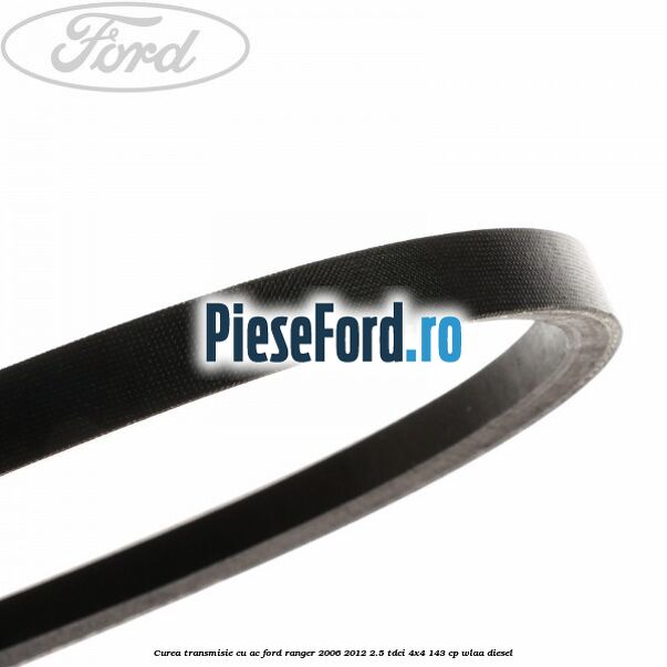 Curea transmisie cu AC Ford Ranger 2006-2012 2.5 TDCi 4x4 143 cp WLAA diesel