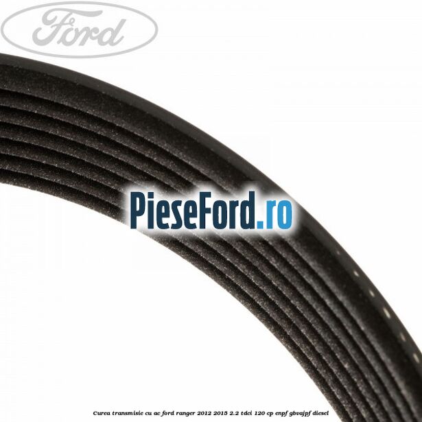 Curea transmisie cu AC Ford Ranger 2012-2015 2.2 TDCi 120 cp ENPF, GBVAJPF diesel