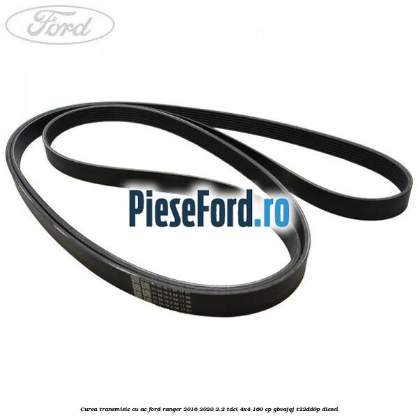 Curea transmisie cu AC Ford Ranger 2016-2020 2.2 TDCi 4x4 160 cp GBVAJQJ, T22DD0P diesel