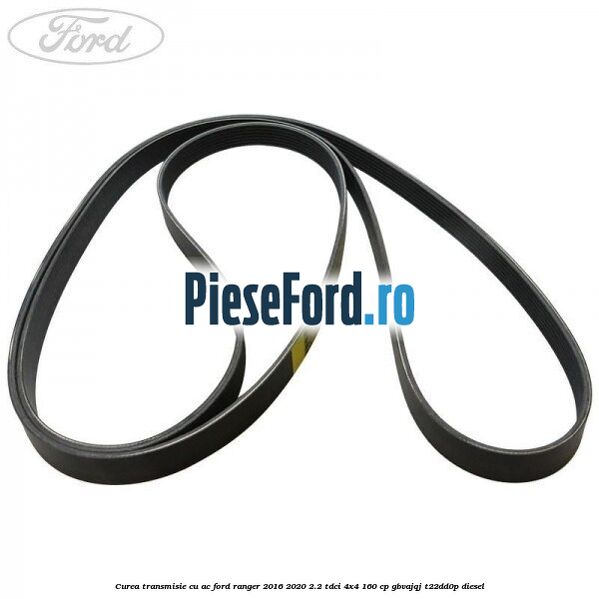 Curea transmisie cu AC Ford Ranger 2016-2020 2.2 TDCi 4x4 160 cp GBVAJQJ, T22DD0P diesel