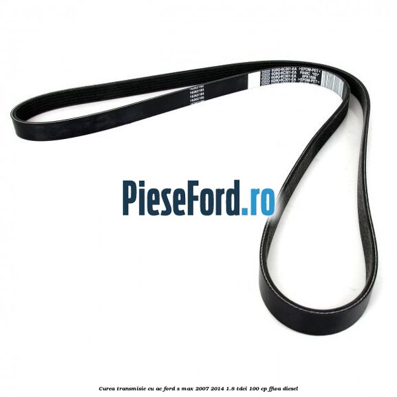 Curea transmisie cu AC Ford S-Max 2007-2014 1.8 TDCi 100 cp Curea transmisie cu AC Ford S-Max 2007-2014 1.8 TDCi 100 cp FFWA diesel