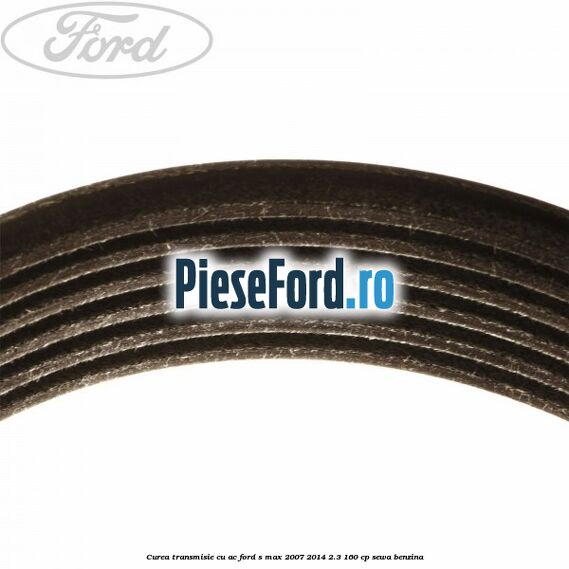 Curea transmisie cu AC Ford S-Max 2007-2014 2.3 160 cp SEWA benzina