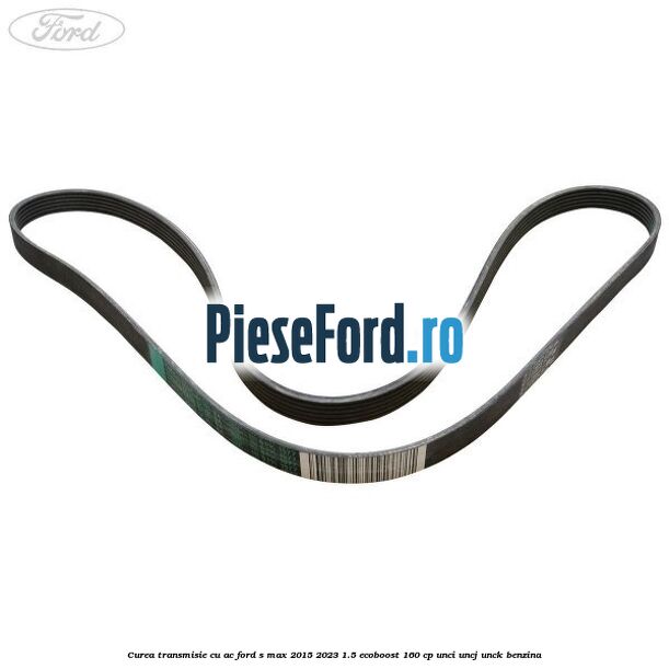 Curea transmisie cu AC Ford S-Max 2015-2023 1.5 EcoBoost 160 cp UNCI, UNCJ, UNCK benzina