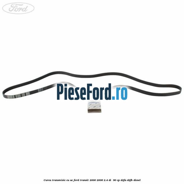 Curea transmisie cu AC Ford Transit 2000-2006 2.4 DI 90 cp Curea transmisie cu AC Ford Transit 2000-2006 2.4 DI 90 cp D2FA, D2FB diesel