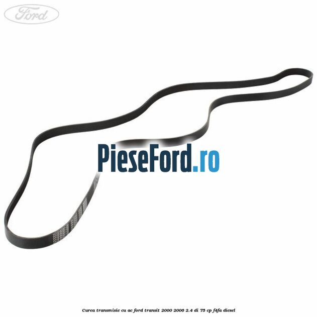 Curea transmisie cu AC Ford Transit 2000-2006 2.4 DI 75 cp F4FA diesel