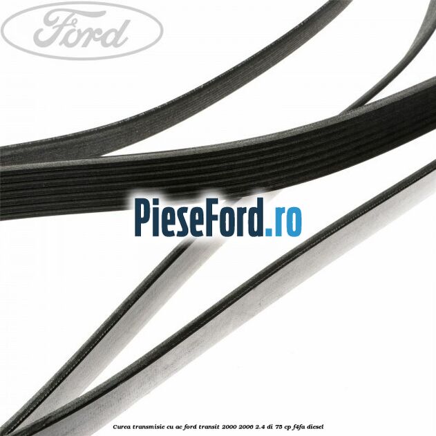 Curea transmisie cu AC Ford Transit 2000-2006 2.4 DI 75 cp F4FA diesel