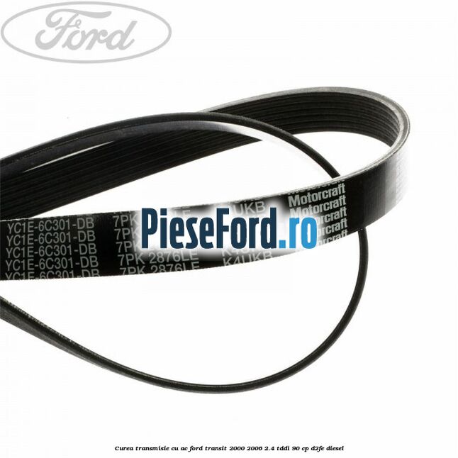 Curea transmisie cu AC Ford Transit 2000-2006 2.4 TDdi 90 cp D2FE diesel