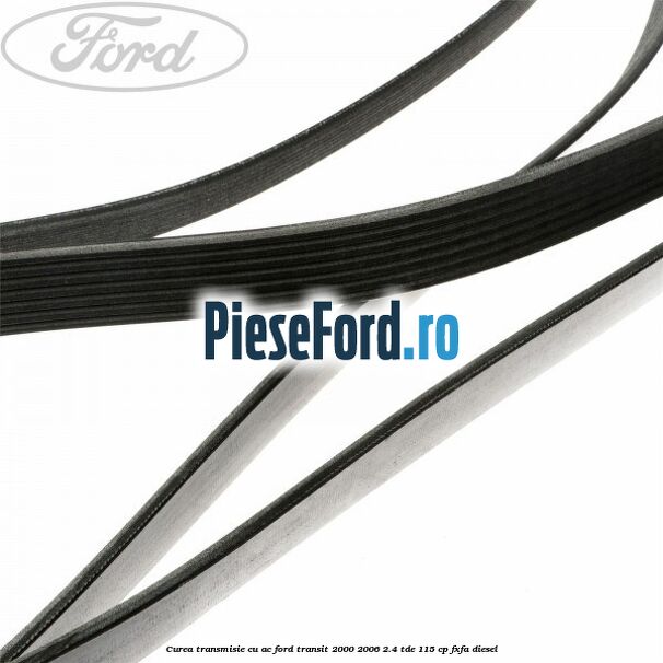 Curea transmisie cu AC Ford Transit 2000-2006 2.4 TDE 115 cp FXFA diesel