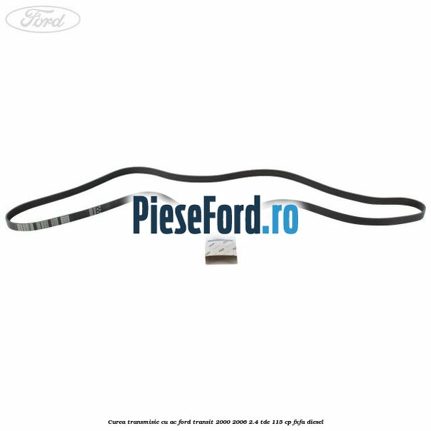 Curea transmisie cu AC Ford Transit 2000-2006 2.4 TDE 115 cp FXFA diesel
