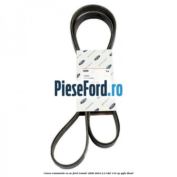 Curea transmisie cu AC Ford Transit 2006-2014 2.2 TDCi 110 cp Curea transmisie cu AC Ford Transit 2006-2014 2.2 TDCi 110 cp QVFA diesel