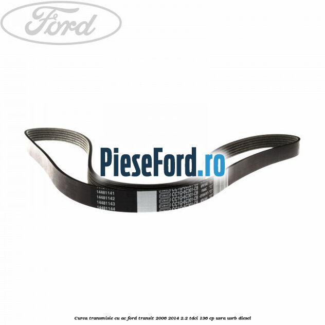 Curea transmisie cu AC Ford Transit 2006-2014 2.2 TDCi 136 cp USRA, USRB diesel