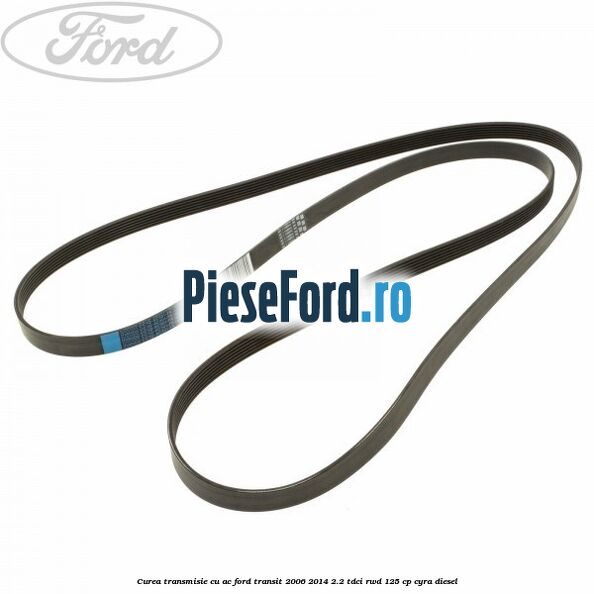 Curea transmisie cu AC Ford Transit 2006-2014 2.2 TDCi RWD 125 cp CYRA diesel
