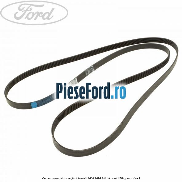 Curea transmisie cu AC Ford Transit 2006-2014 2.2 TDCi RWD 155 cp CVRC diesel