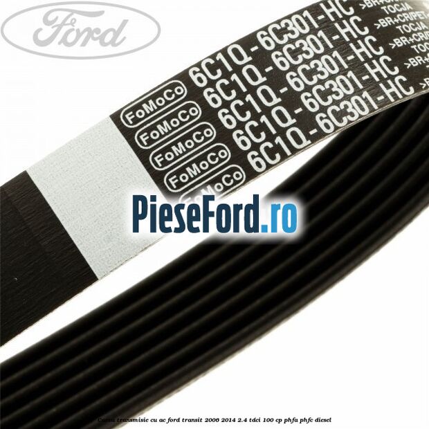 Curea transmisie cu AC Ford Transit 2006-2014 2.4 TDCi 100 cp PHFA, PHFC diesel