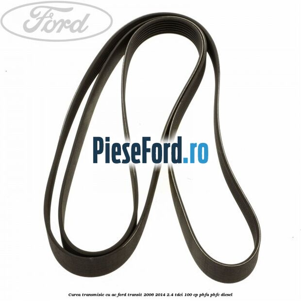 Curea transmisie cu AC Ford Transit 2006-2014 2.4 TDCi 100 cp PHFA, PHFC diesel