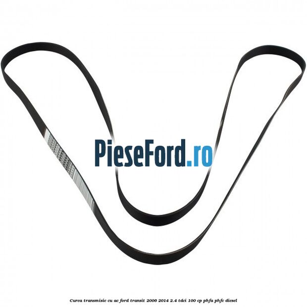 Curea transmisie cu AC Ford Transit 2006-2014 2.4 TDCi 100 cp PHFA, PHFC diesel