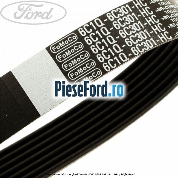 Curea transmisie cu AC Ford Transit 2006-2014 2.4 TDCi 140 cp H9FB diesel