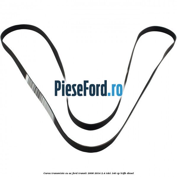 Curea transmisie cu AC Ford Transit 2006-2014 2.4 TDCi 140 cp H9FB diesel