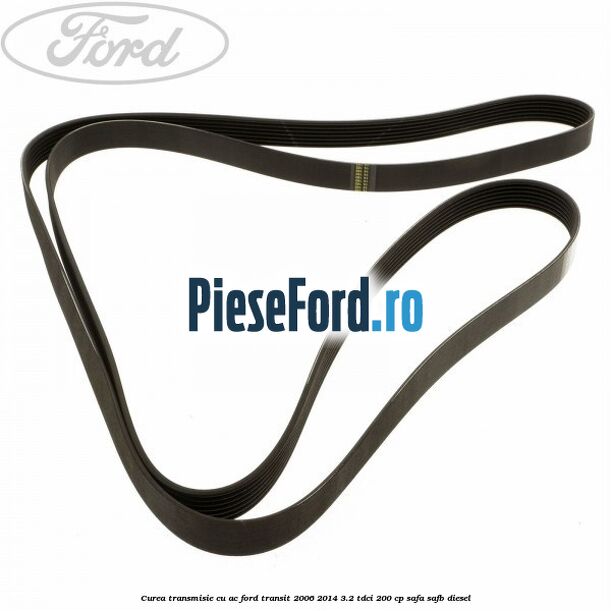 Curea transmisie cu AC Ford Transit 2006-2014 3.2 TDCi 200 cp SAFA, SAFB diesel