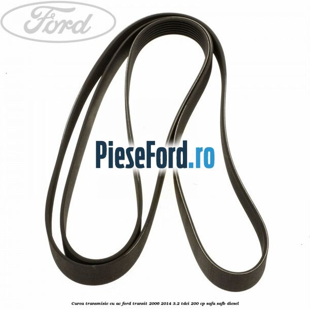 Curea transmisie cu AC Ford Transit 2006-2014 3.2 TDCi 200 cp SAFA, SAFB diesel