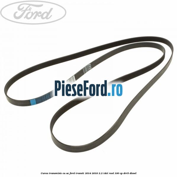 Curea transmisie cu AC Ford Transit 2014-2018 2.2 TDCi RWD 100 cp DRR5 diesel