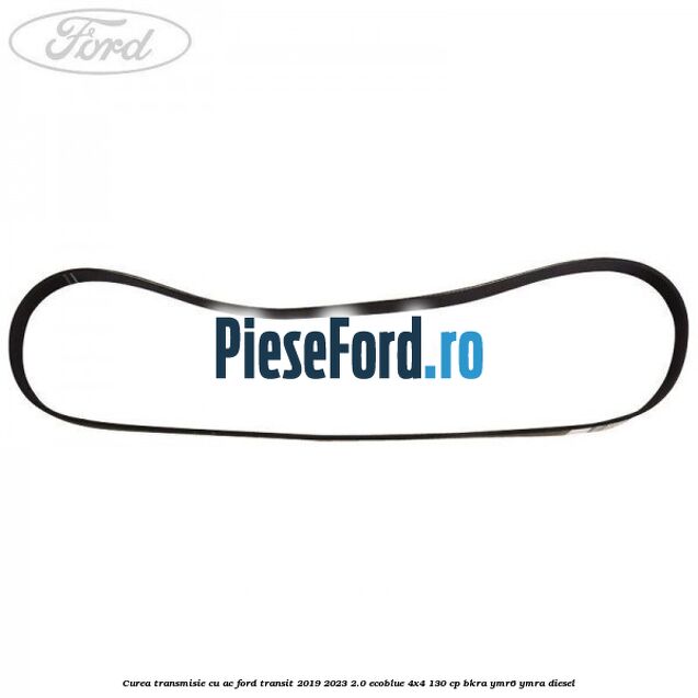 Curea transmisie cu AC Ford Transit 2019-2023 2.0 EcoBlue 4x4 130 cp BKRA, YMR6, YMRA diesel
