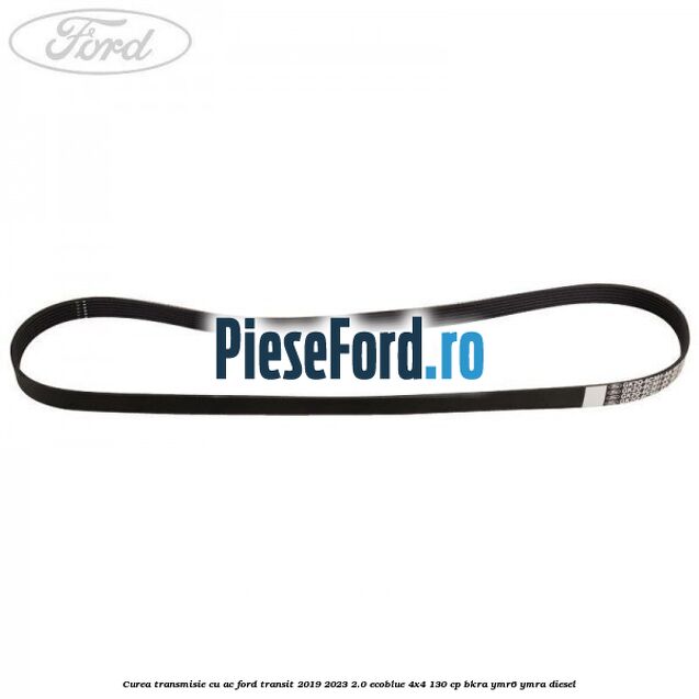 Curea transmisie cu AC Ford Transit 2019-2023 2.0 EcoBlue 4x4 130 cp BKRA, YMR6, YMRA diesel