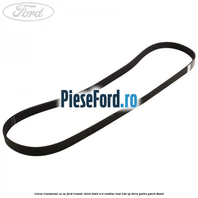 Curea transmisie cu AC Ford Transit 2019-2023 2.0 EcoBlue RWD 130 cp BKRA, YMHA, YMR6 diesel