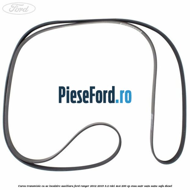 Curea transmisie cu AC incalzire auxiliara Ford Ranger 2012-2015 3.2 TDCi 4x4 200 cp Curea transmisie cu AC incalzire auxiliara Ford Ranger 2012-2015 3.2 TDCi 4x4 200 cp ENSA, SA2R, SA2S, SA2W, SAFA diesel
