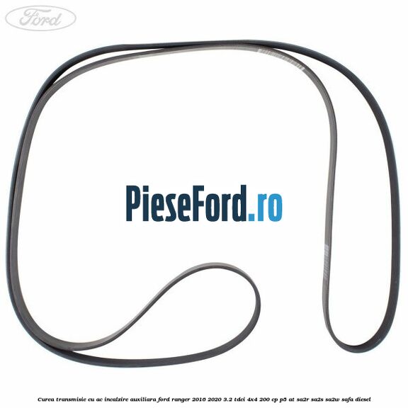Curea transmisie cu AC incalzire auxiliara Ford Ranger 2016-2020 3.2 TDCi 4x4 200 cp Curea transmisie cu AC incalzire auxiliara Ford Ranger 2016-2020 3.2 TDCi 4x4 200 cp P5-AT, SA2R, SA2S, SA2W, SAFA diesel