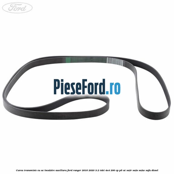 Curea transmisie cu AC incalzire auxiliara Ford Ranger 2016-2020 3.2 TDCi 4x4 200 cp Curea transmisie cu AC incalzire auxiliara Ford Ranger 2016-2020 3.2 TDCi 4x4 200 cp P5-AT, SA2R, SA2S, SA2W, SAFA diesel