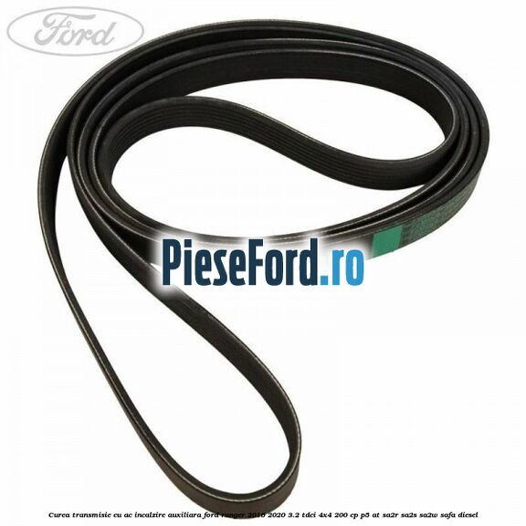 Curea transmisie cu AC incalzire auxiliara Ford Ranger 2016-2020 3.2 TDCi 4x4 200 cp Curea transmisie cu AC incalzire auxiliara Ford Ranger 2016-2020 3.2 TDCi 4x4 200 cp P5-AT, SA2R, SA2S, SA2W, SAFA diesel